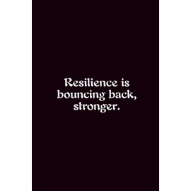 Resilience Is Bouncing Back, Stronger. - Journals For Writing - Gift For Women And Men - Notebook - Cute Journal - Lined Journal - Writing Journal - Bookmark