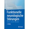 Funktionelle neurologische Störungen: Erkennen, verstehen, behandeln