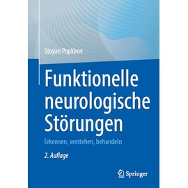Funktionelle neurologische Störungen: Erkennen, verstehen, behandeln