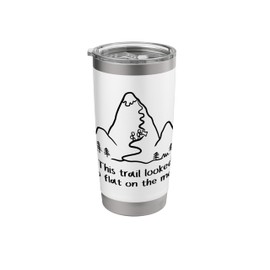 This trail looks so flat on the map, Funny Mountain & Hiking Stainless Steel Insulated Tumbler