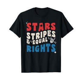 Stars Stripes And Equal Rights 4th Of July Women's Rights T-Shirt