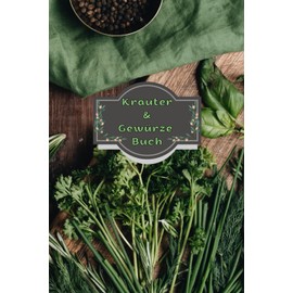 Kräuterbuch Heilpflanzen Notizbuch Kräuter & Gewürze Pflanzenkunde Naturheilkunde Kräutermedizin Hausmittel Wildkräuter Rezepte Kräutergarten Küche ... Essenzen Kräuterheilkunde A04A