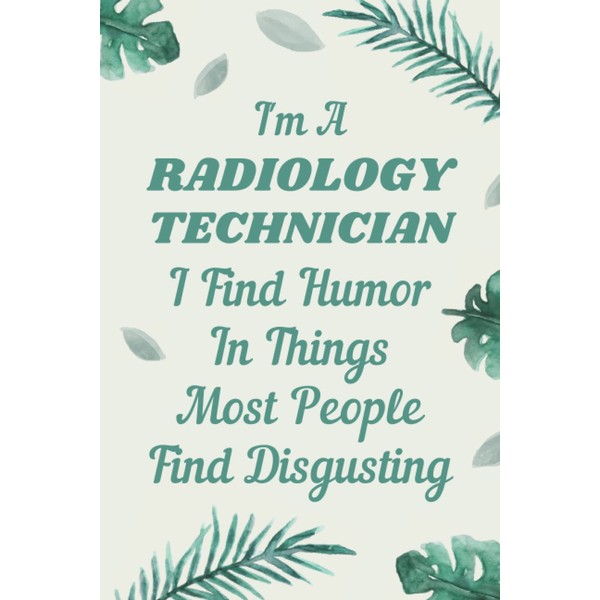 Radiology Technician Gifts: Blank Lined Notebook Journal, a Funny and
