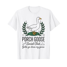 Porch Goose Social Club Gotta Go Dress My Goose Silly Goose T-Shirt