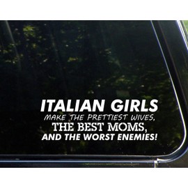Diamond Graphics Italian Girls Make The Prettiest Wives, The Best Moms, and The Worst Enemies (8-3/4" x 3") Die Cut Decal Bumper Sticker for Windows, Cars, Trucks, Laptops, Etc.