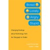 Bored, Lonely, Angry, Stupid: Changing Feelings about Technology, from the