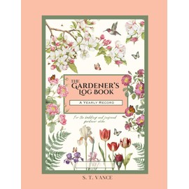 The Gardener's Log Book: A Yearly Record