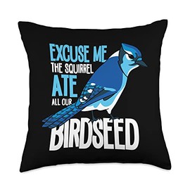 Watch Blue Jay Bird Feeder Gifts for Men & Women Excuse Me The Squirrel Ate All Our Birdseed Birdwatching Throw Pillow, 18x18, Multicolor