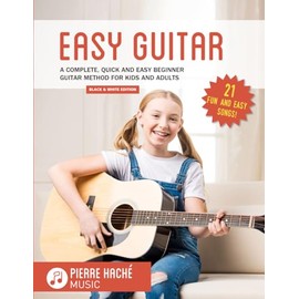Easy Guitar: A Complete, Quick and Easy Beginner Guitar Method for Kids and Adults Black & White Edition