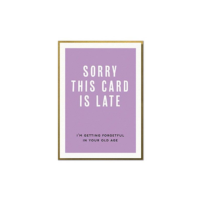 Sorry This Card is Late. I'm Getting Forgetful in Your
