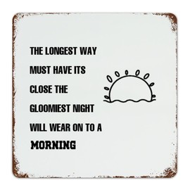 Motivational Quote Metal Sign for Wall Decor - The Longest Way Must Have Its Close The Gloomiest Night - Funny Vintage Tin Sign Poster for Home Kitchen Cafe Bar Decoration 12 X 12 Inches