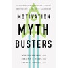 Motivation Myth Busters: Science-Based Strategies to Boost Motivation in Yourself