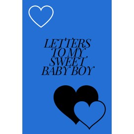 Letters To My Sweet Baby Boy: Letters to Son Journal Notebook for Parents 100 Pages 6 x 9