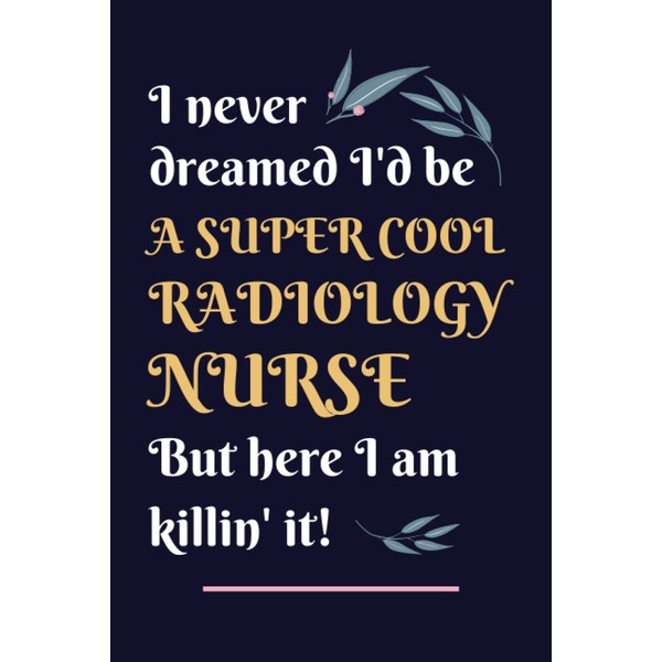 Radiology Nurse Gifts: Lined Blank Notebook Journal, a Funny and