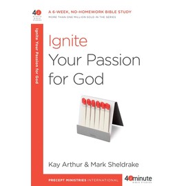 Ignite Your Passion for God: A 6-Week, No-Homework Bible Study