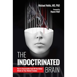 The Indoctrinated Brain: How to Successfully Fend Off the Global Attack on Your Mental Freedom