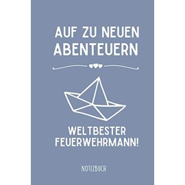 AUF ZU NEUEN ABENTEUERN WELTBESTER FEUERWEHRMANN! NOTIZBUCH: Tagesplaner a5 120 Seiten | Feuerwehr Geschenke | Coole Geschenke für Männer | Geschenk ... Papa | Ruhestand Pension Rente | Beamter