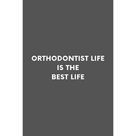 Orthodontist Life Is The Best Life: Dentist Hygienists Assistants Ortho Professional Lined Simple Journal Composition Notebook (6" x 9") 120 Pages