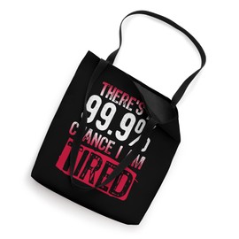 Lazy There's A 99.9% Chance I Am Tired Sarcastic Funny Tote Bag