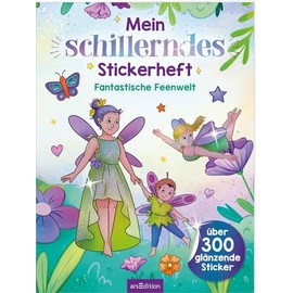 Mein schillerndes Stickerheft – Fantastische Feenwelt: Über 300 glänzende Sticker | Stickerbuch ab 5 Jahren