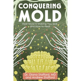 Conquering Mold: How Mold is Making You Sick and How to Heal