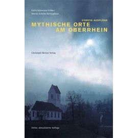 Mythische Orte am Oberrhein: Vierzig Ausflüge