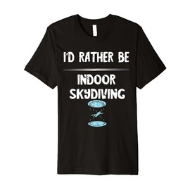 I'd Rather Be Indoor Skydiving Tunnel Flight Wingsuit Premium T-Shirt