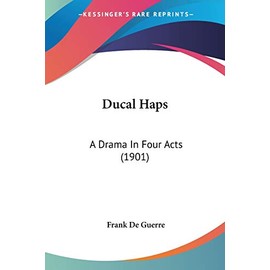 Ducal Haps: A Drama In Four Acts (1901)