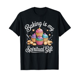 Baking is My Spiritual Gift Cupcake Lovers Fun T-Shirt