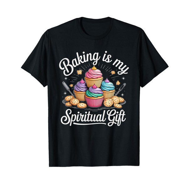 Baking is My Spiritual Gift Cupcake Lovers Fun T-Shirt