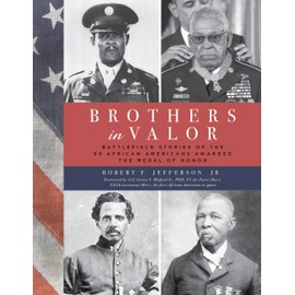 Brothers in Valor: Battlefield Stories of the 89 African Americans Awarded the Medal of Honor