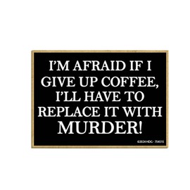 Honey Dew Gifts, I'm Afraid If I Give Up Coffee I'll Have to Replace It with Murder, Refrigerator Magnets, Funny Fridge Magnets, Decorative Magnets, 3.5 inch by 2.5 inch, Made in USA, 754515