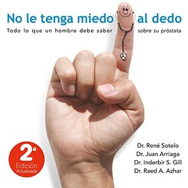 No le tenga miedo al dedo: Todo lo que un hombre debe saber sobre su próstata