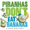 Piranhas Don’t Eat Bananas