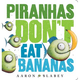 Piranhas Don’t Eat Bananas