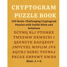 Cryptogram Puzzle Book: 100 Brain-Challenging Cryptogram Puzzles with Useful Hints and Solutions