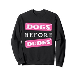 Dogs before Dudes Sweatshirt