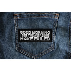 Good Morning I See The Assassins Have Failed Patch - 4x1.5 inch - Embroidered Iron on Patch (P6802)