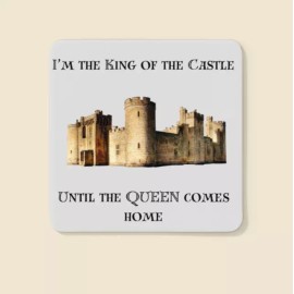 Unbranded I'm the King of my Castle until the QUEEN comes Home - Funny Drink COASTER