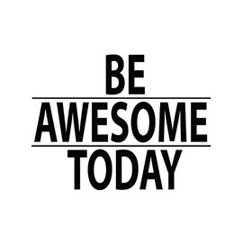 Inspirational Quote Vinyl Wall Art Be Awesome Today Wall Decal Sticker - Black, 21" x 28". Easy to Apply & Removable.