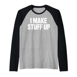 I Make Stuff Up Funny Writer Quote Authors Storyteller Poet Raglan Baseball Tee