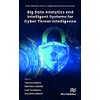 Big Data Analytics and Intelligent Systems for Cyber Threat Intelligence