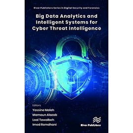 Big Data Analytics and Intelligent Systems for Cyber Threat Intelligence