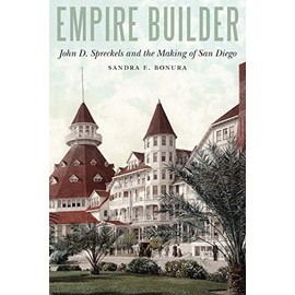 Empire Builder: John D. Spreckels and the Making of San Diego