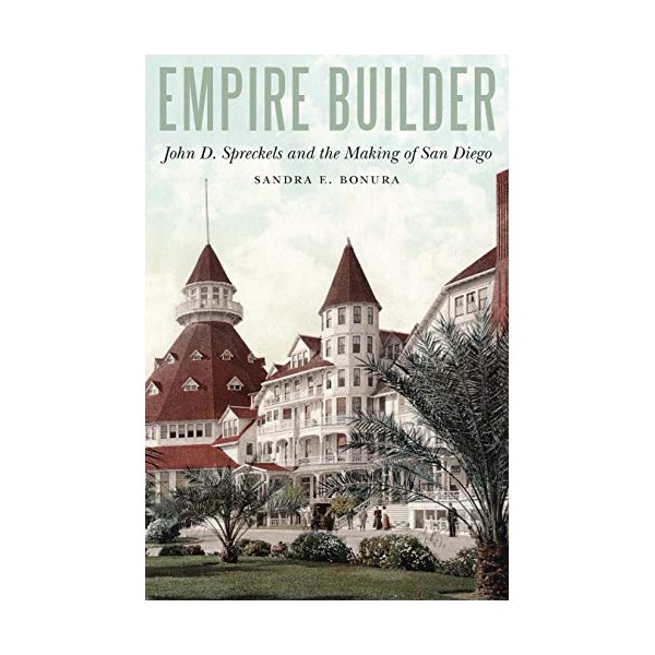Empire Builder: John D. Spreckels and the Making of San