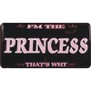 I‘m The Princess That‘s Why 6 x 12 metal license plate