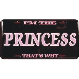I‘m The Princess That‘s Why 6 x 12 metal license plate