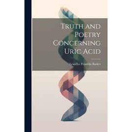 Truth and Poetry Concerning Uric Acid