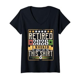 Womens Retirement 2026 Retired 2026 I worked my whole life for this V-Neck T-Shirt