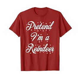 Pretend I'm A Reindeer Christmas Funny Costume T-Shirt